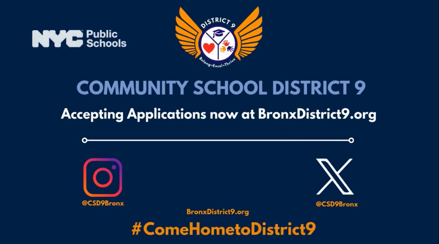 Play the District 9 community message video. Community School District 9, accepting applications now at BronxDistrict9.org.